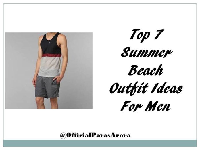 Top 7 Summer Beach Outfit Ideas For Men